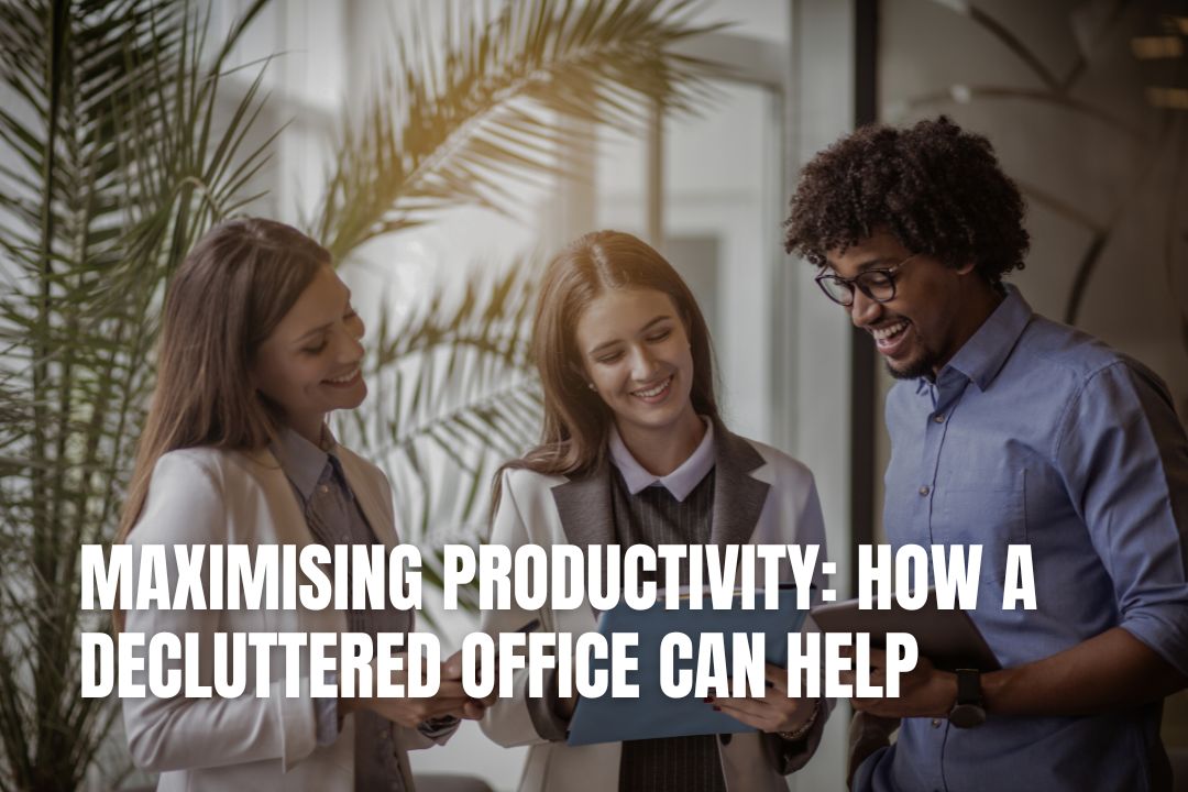 Maximising Productivity: How a Decluttered Office Can Help