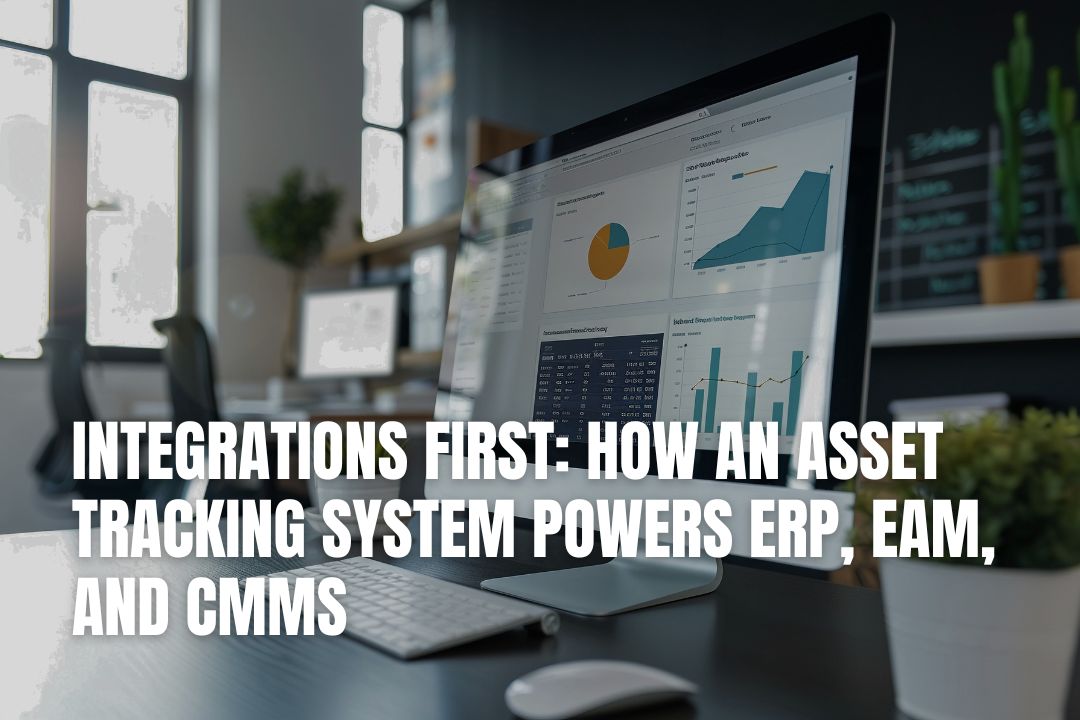 Integrations First: How an Asset Tracking System Powers ERP, EAM, and CMMS