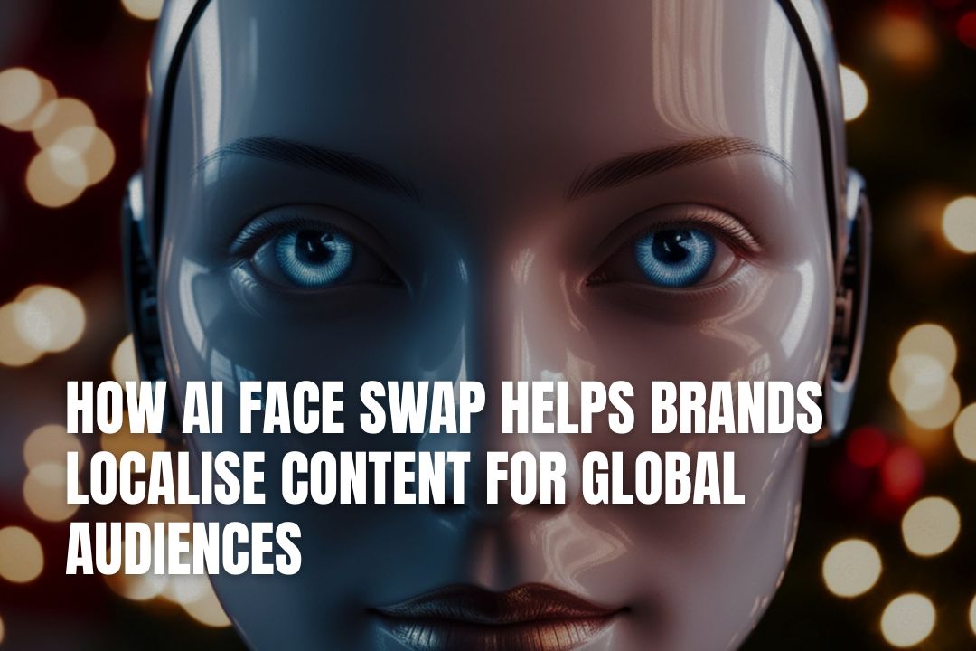 How AI Face Swap Helps Brands Localise Content for Global Audiences