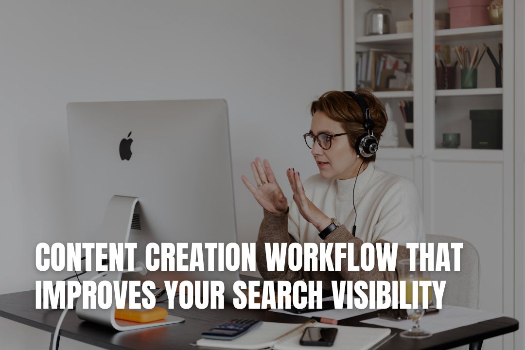 Content Creation Workflow That Improves Your Search Visibility