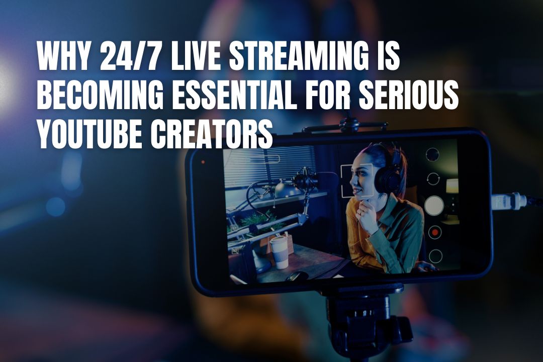 Why 24/7 Live Streaming Is Becoming Essential for Serious YouTube Creators