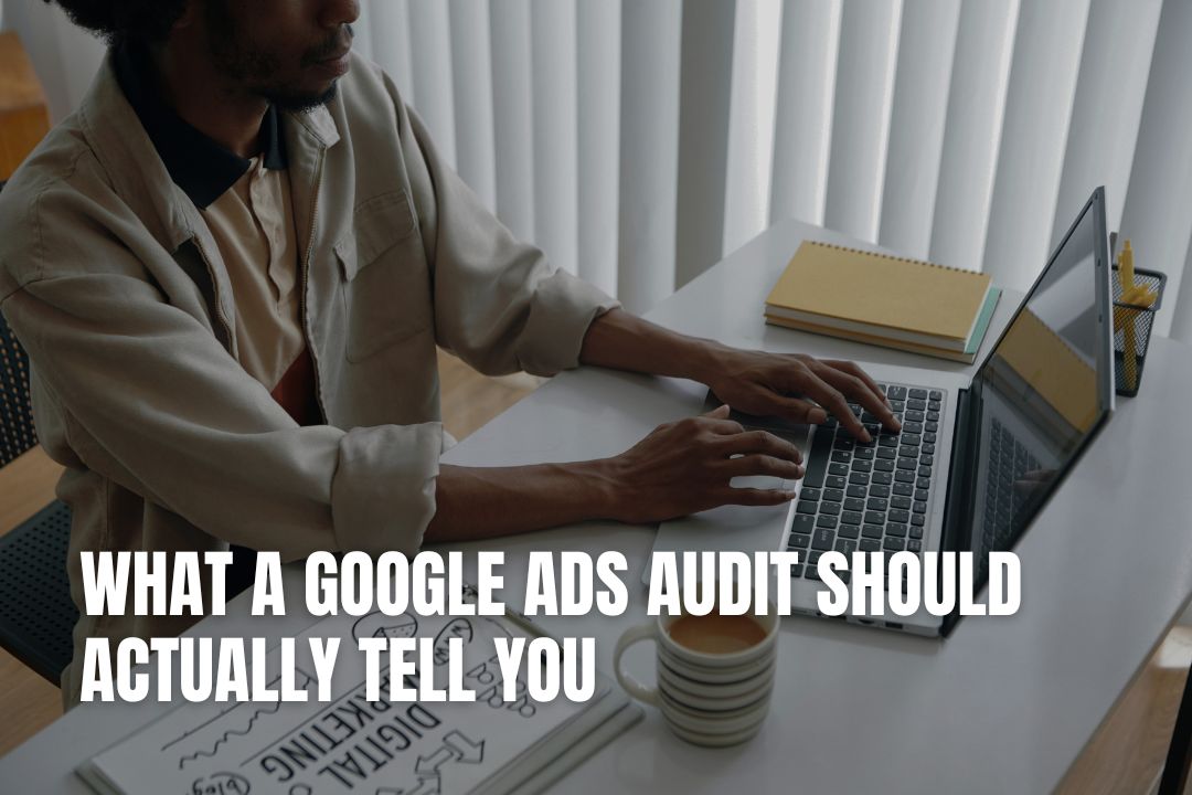 What a Google Ads Audit Should Actually Tell You