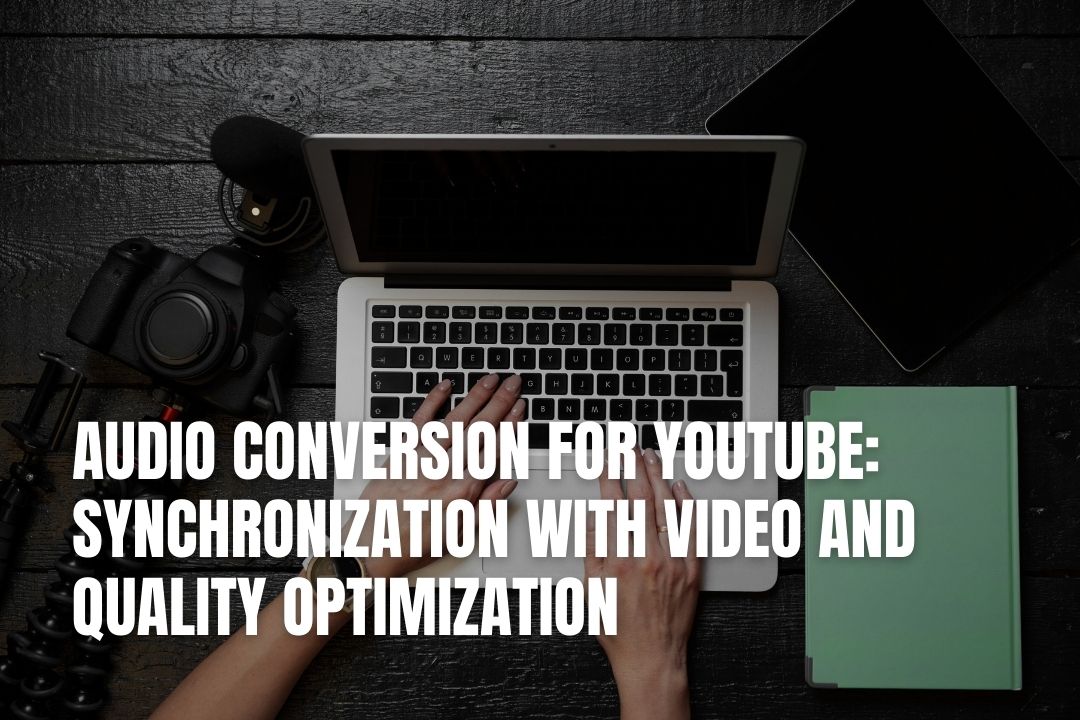 Audio Conversion for YouTube: Synchronization With Video and Quality Optimization