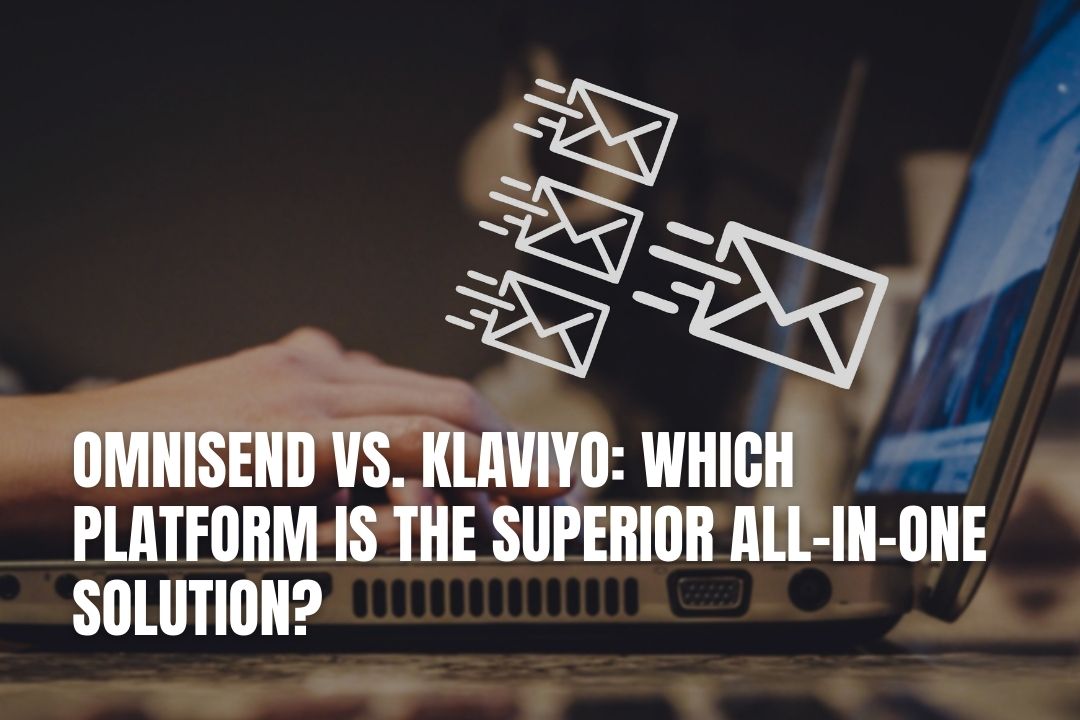 Omnisend vs. Klaviyo: Which Platform Is The Superior All-In-One Solution?