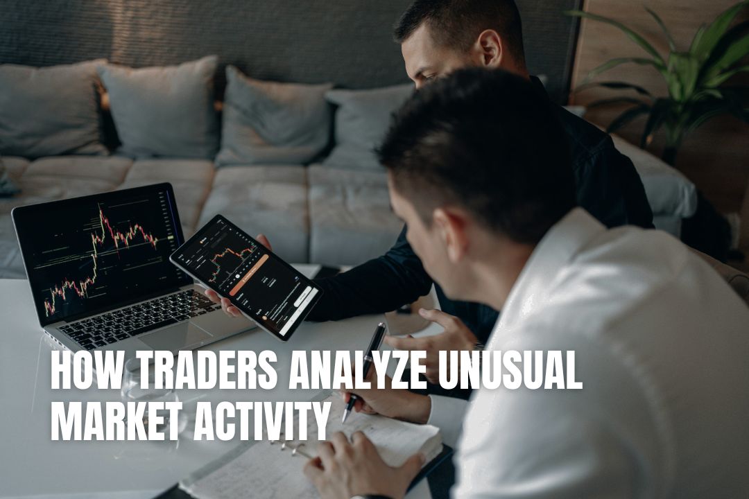 How Traders Analyze Unusual Market Activity