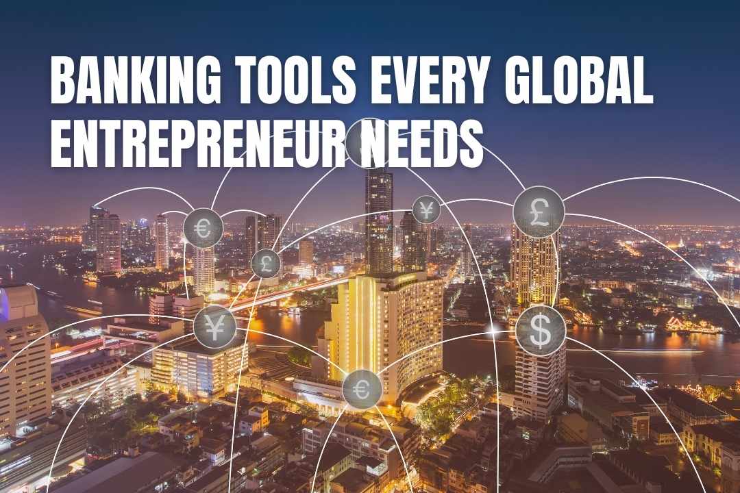 Banking Tools Every Global Entrepreneur Needs