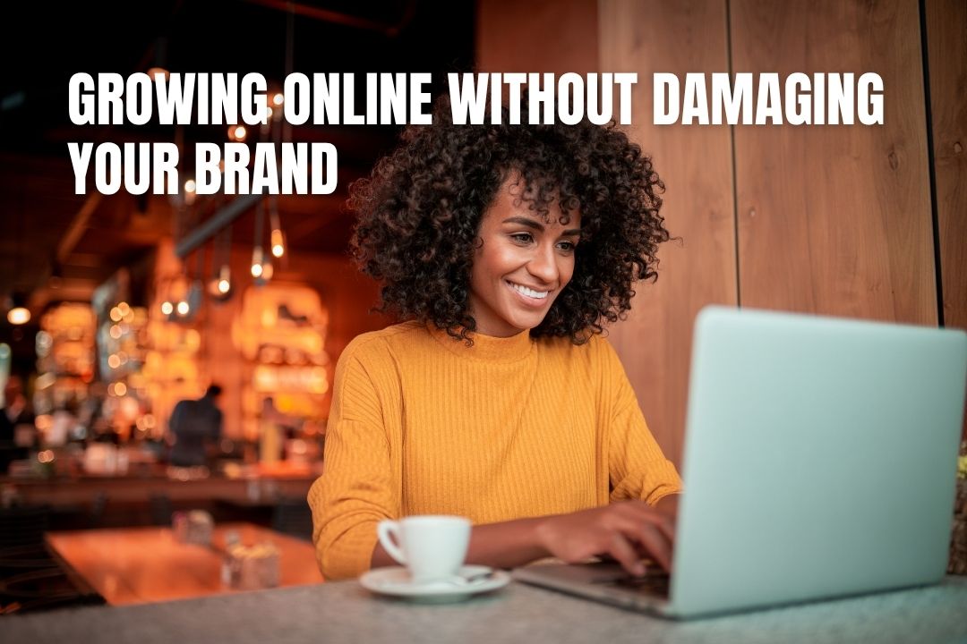 Growing Online Without Damaging Your Brand