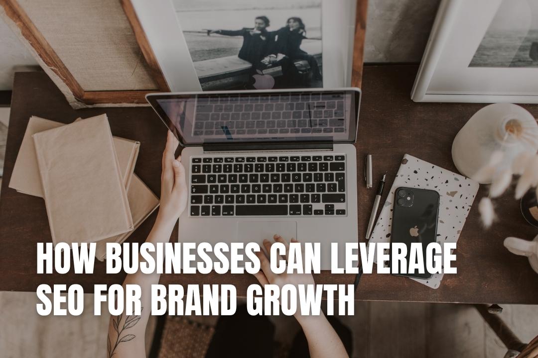 How Businesses Can Leverage SEO for Brand Growth