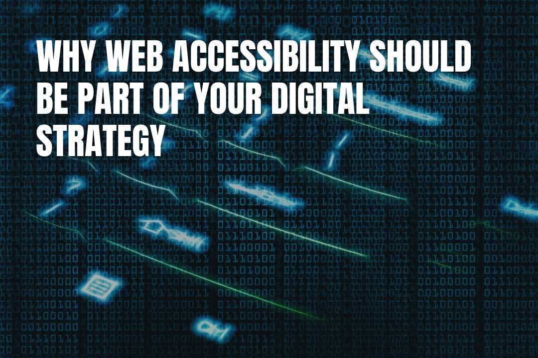 Why Web Accessibility Should Be Part of Your Digital Strategy