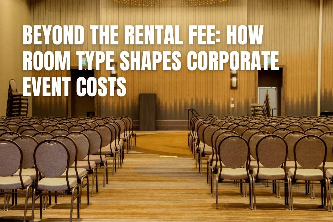 Beyond The Rental Fee: How Room Type Shapes Corporate Event Costs