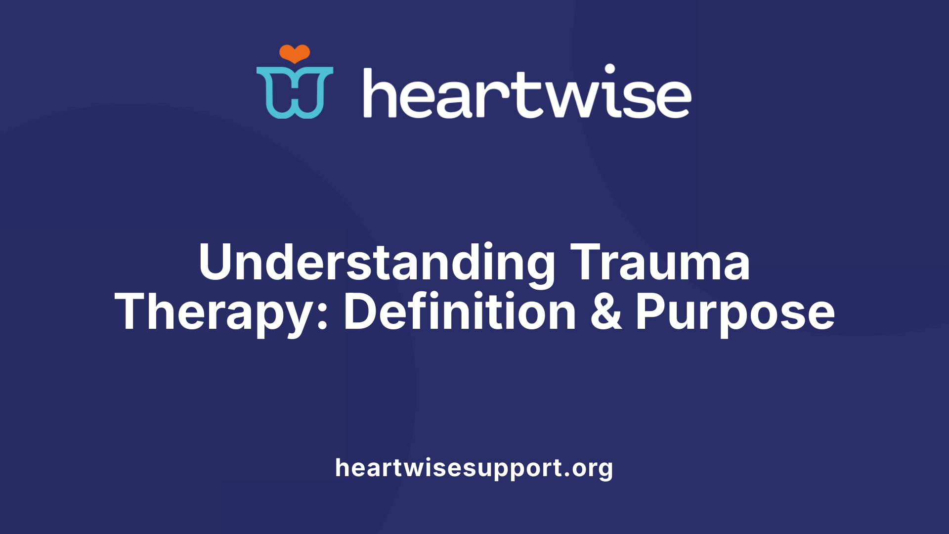 Understanding Trauma Therapy: Definition &amp; Purpose