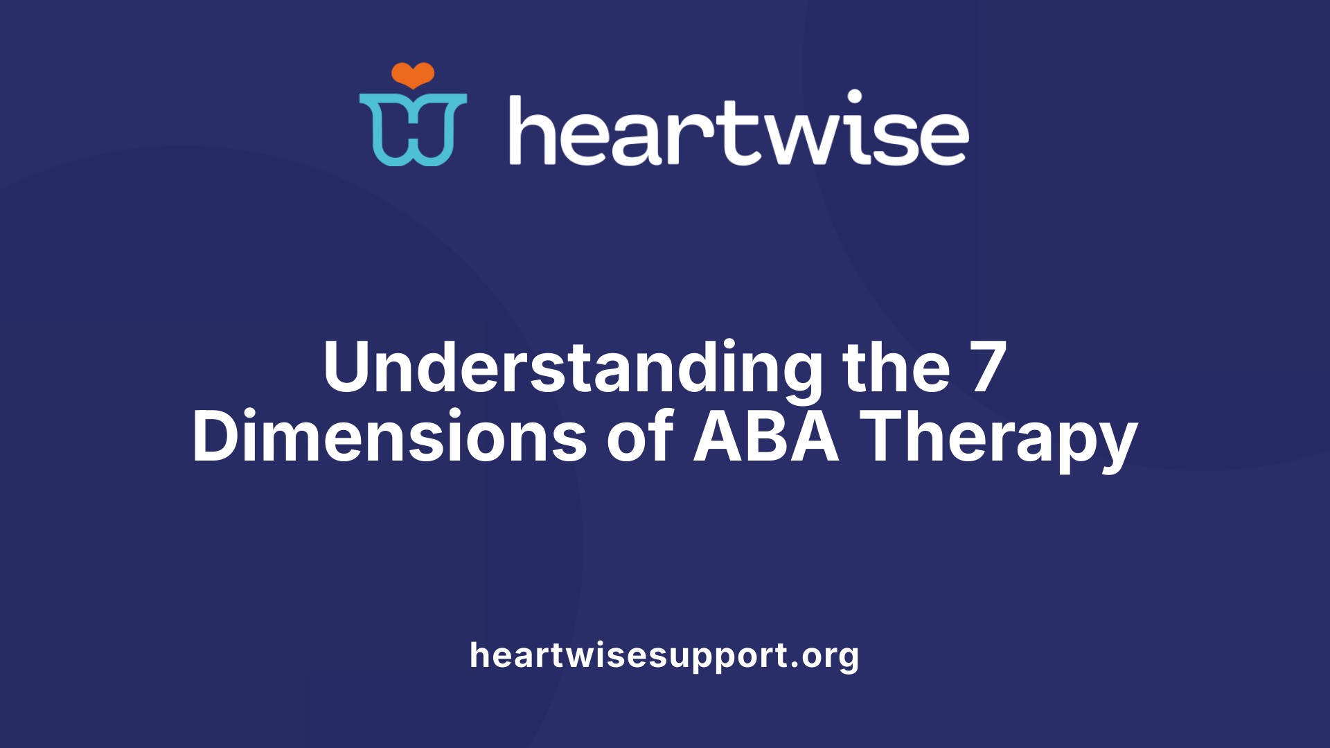 Understanding the 7 Dimensions of ABA Therapy