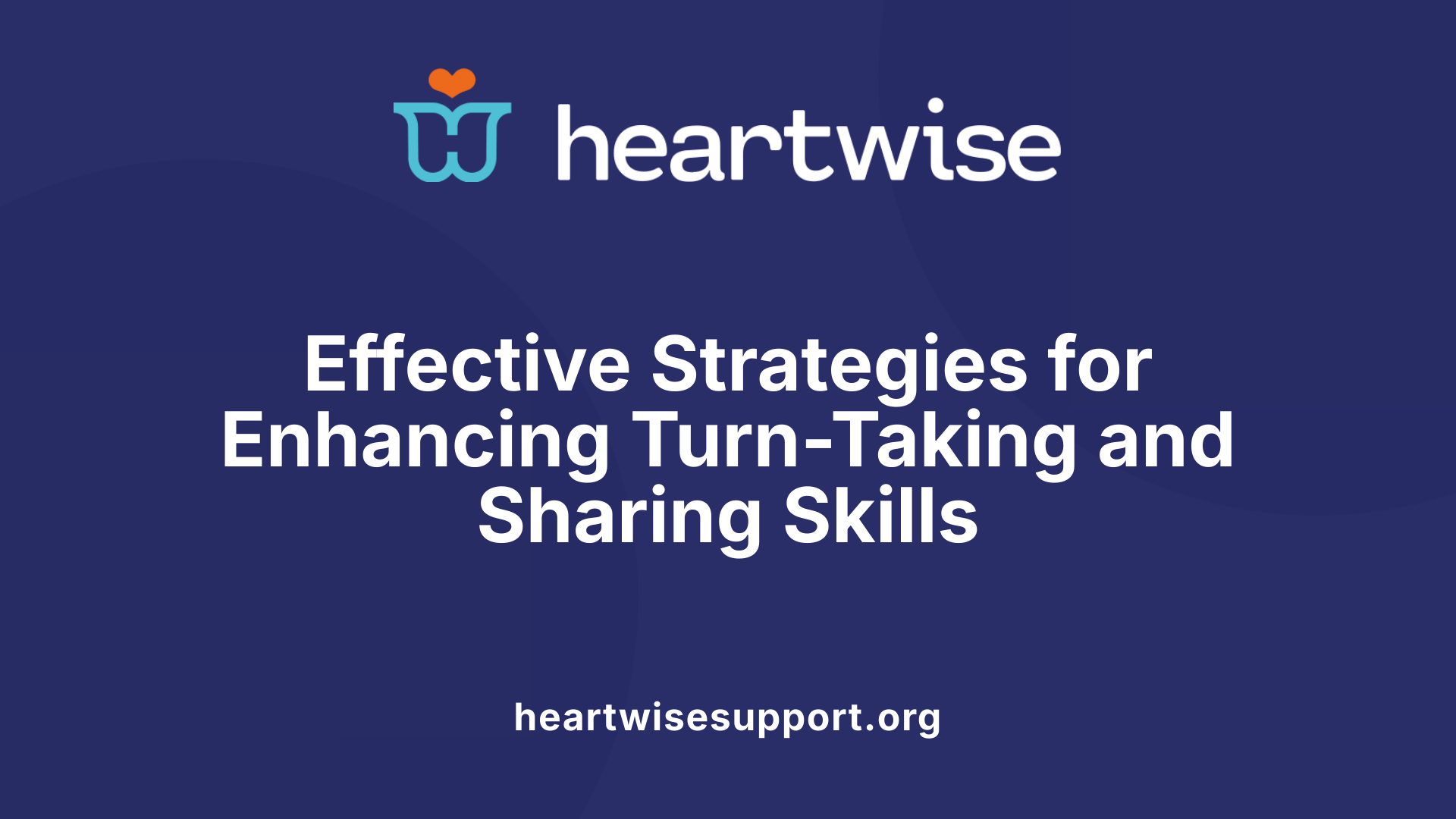 Effective Strategies for Enhancing Turn-Taking and Sharing Skills