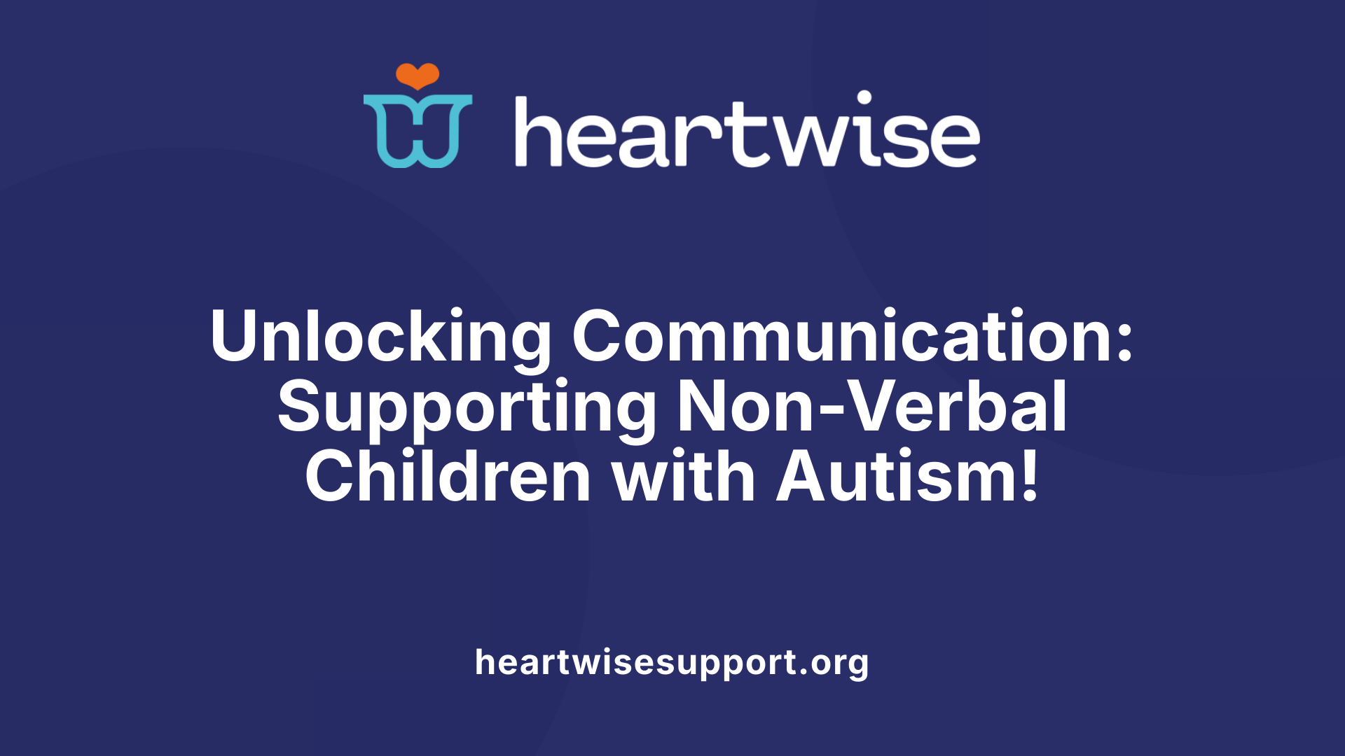 Unlocking Communication: Supporting Non-Verbal Children with Autism!