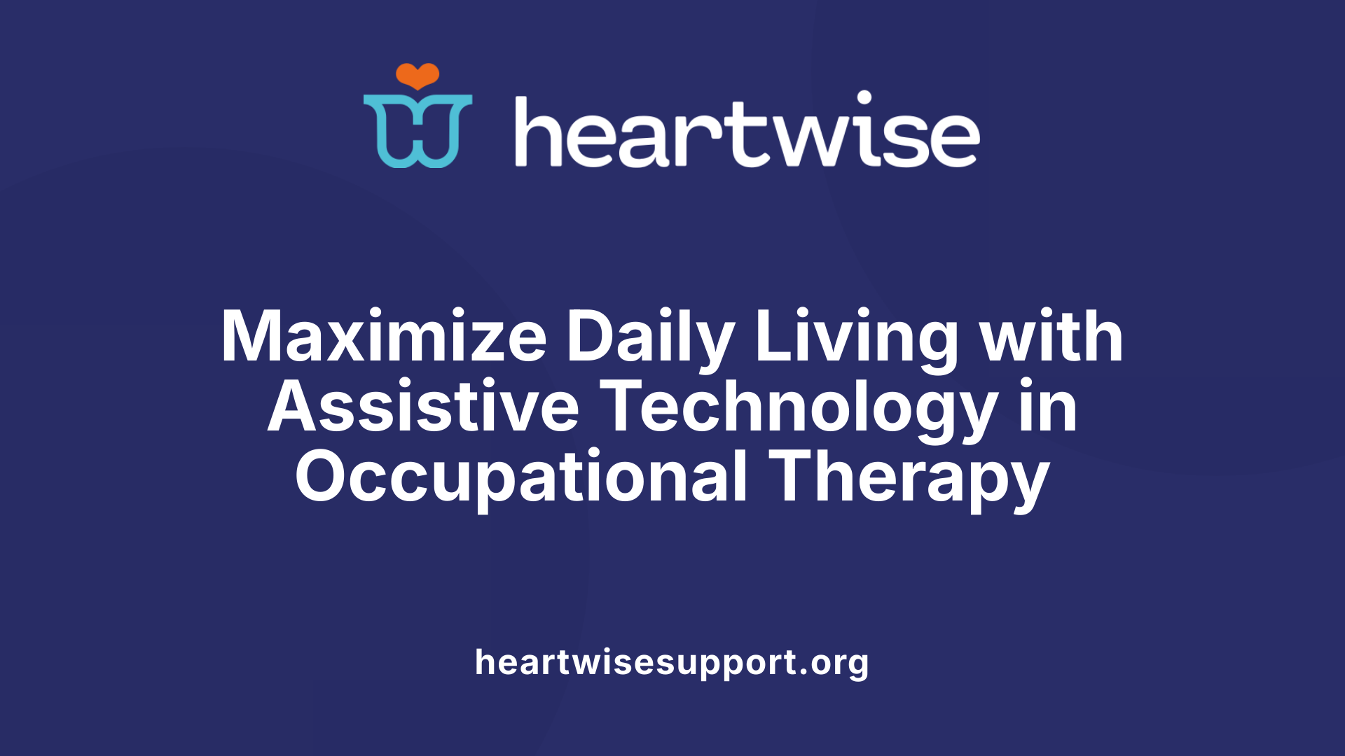 Maximize Daily Living with Assistive Technology in Occupational Therapy