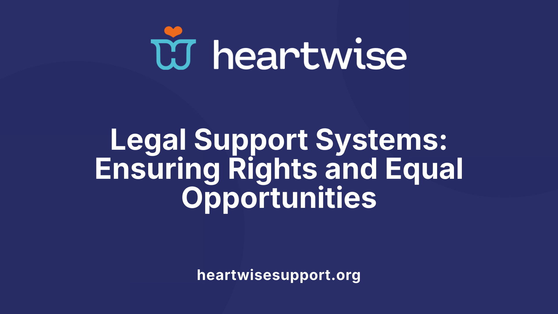 Legal Support Systems: Ensuring Rights and Equal Opportunities