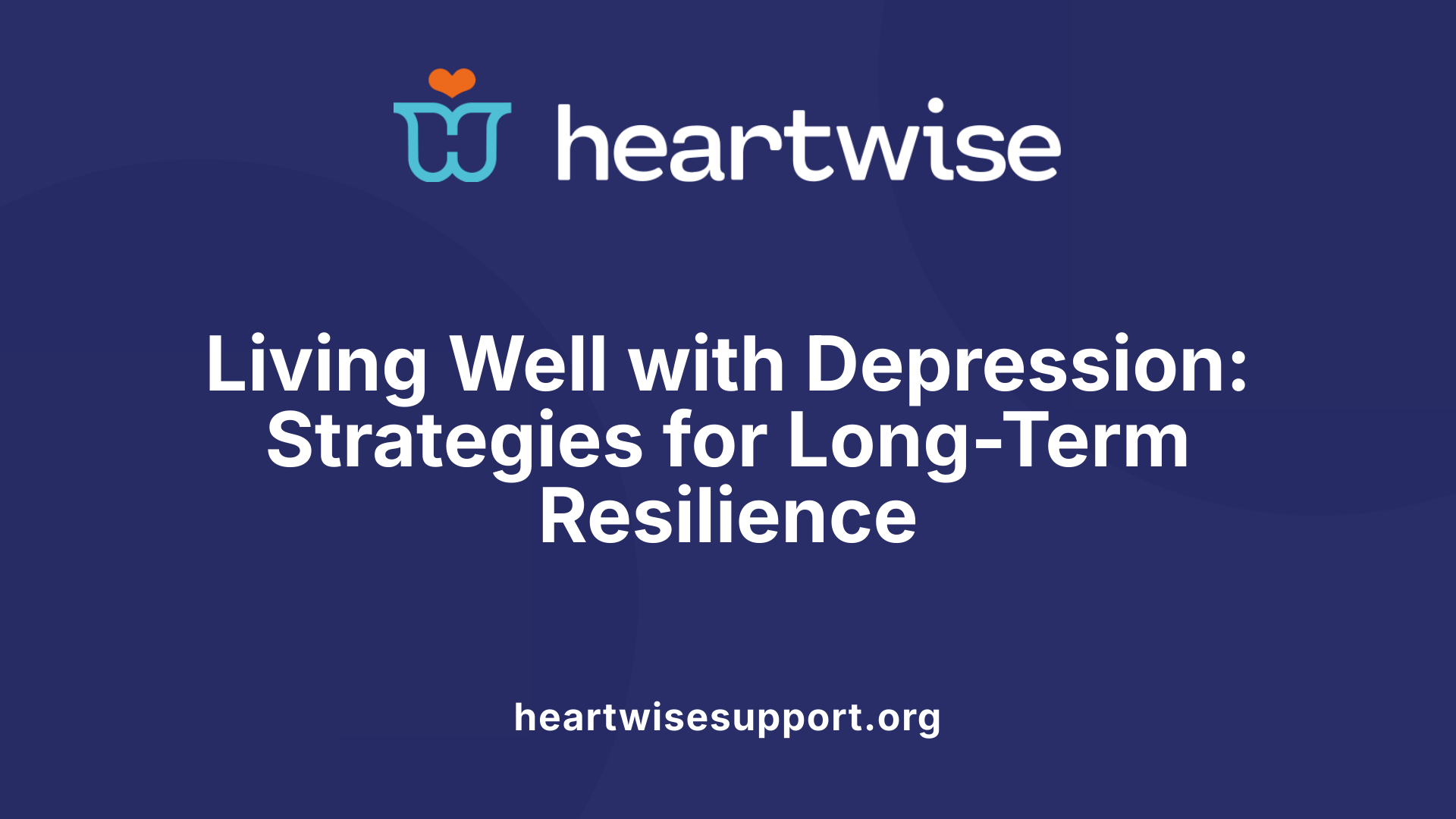 Living Well with Depression: Strategies for Long-Term Resilience