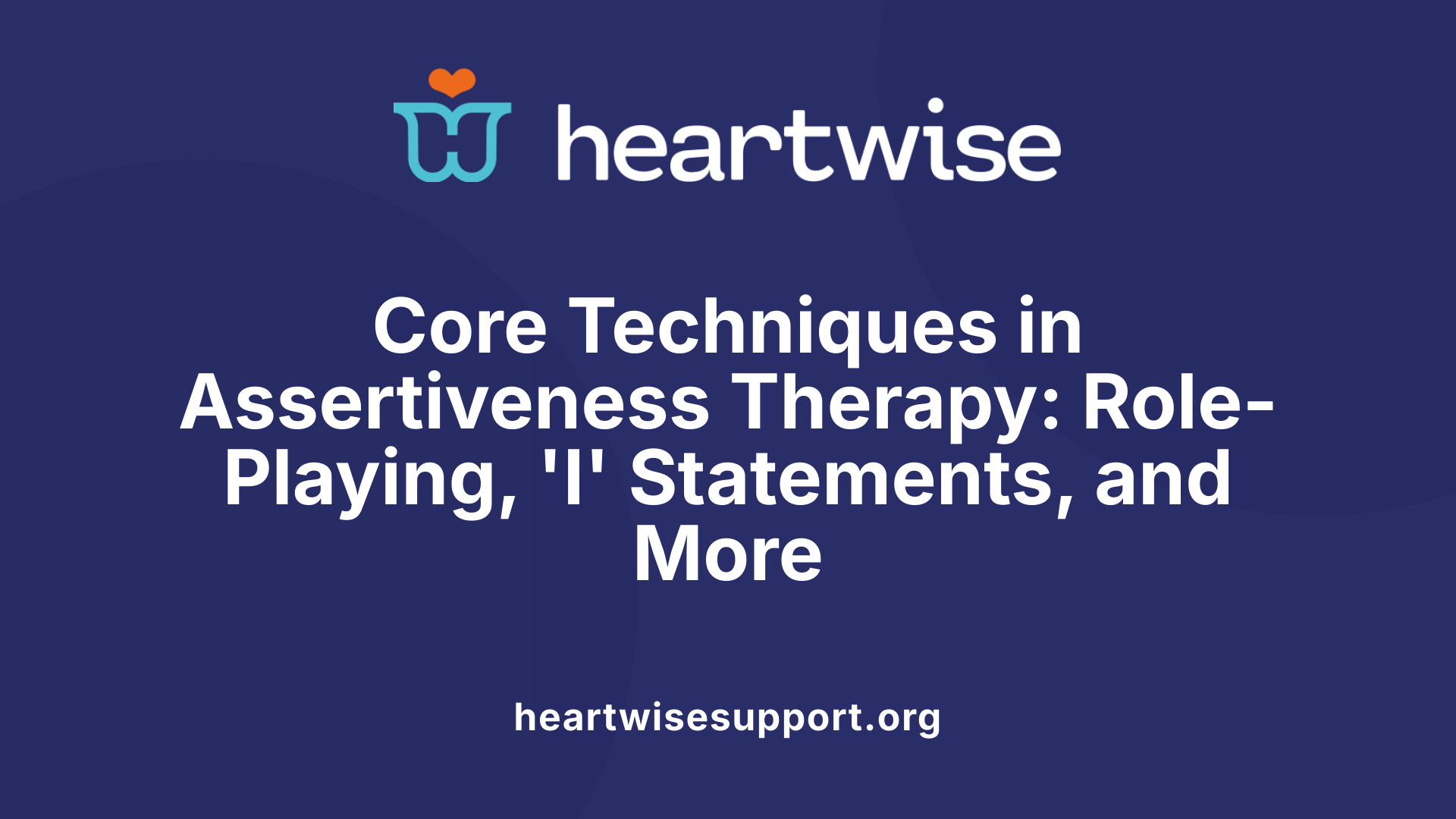 Core Techniques in Assertiveness Therapy: Role-Playing, 'I' Statements, and More