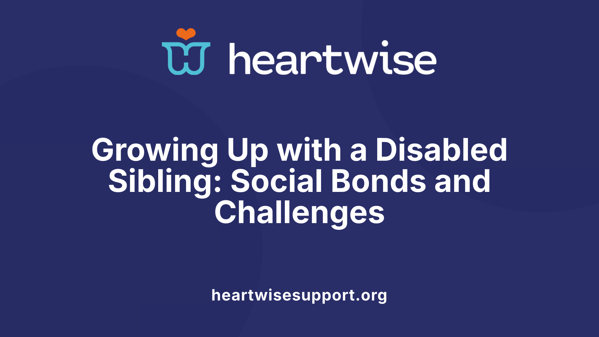 Growing Up with a Disabled Sibling: Social Bonds and Challenges