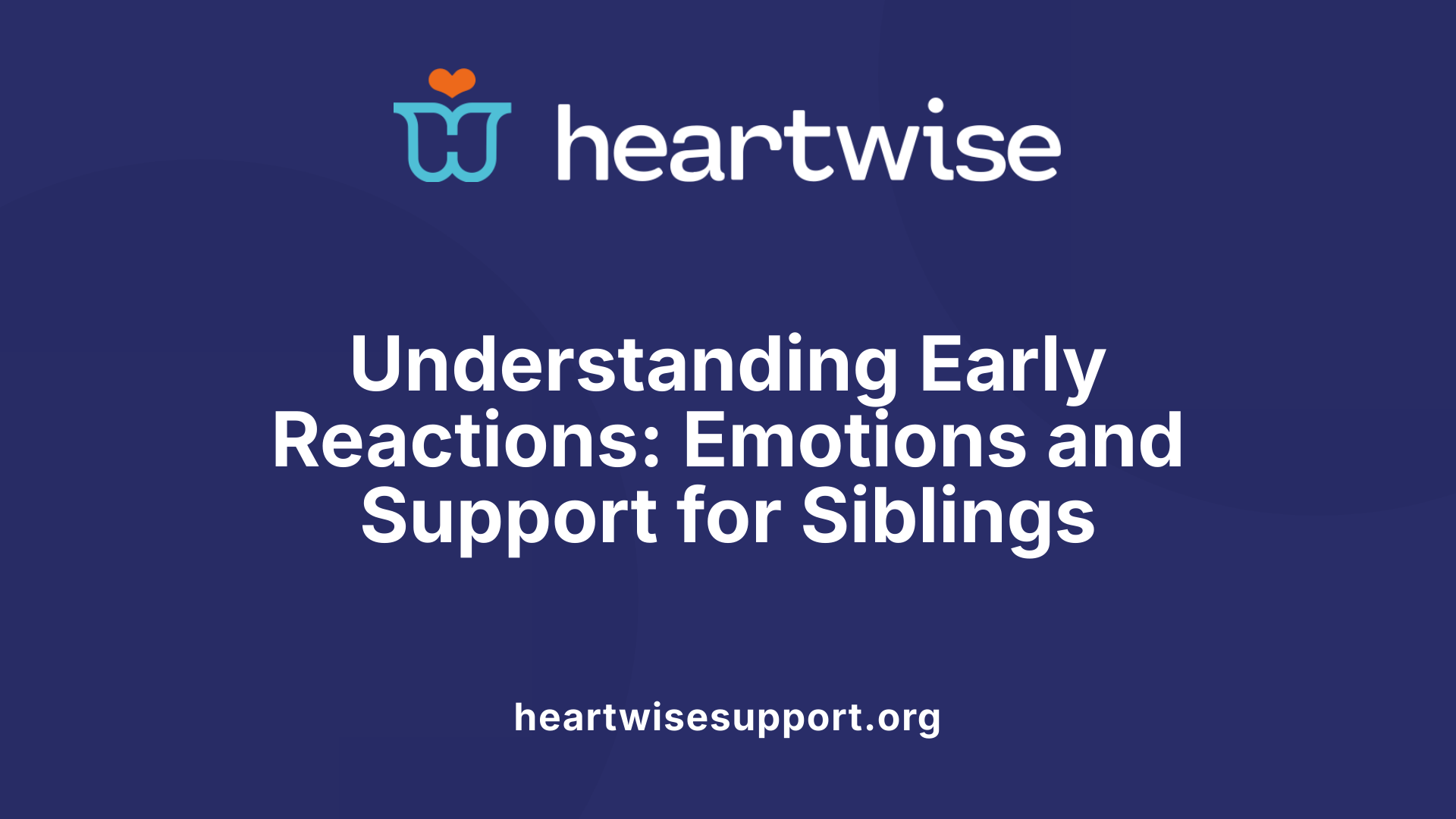 Understanding Early Reactions: Emotions and Support for Siblings