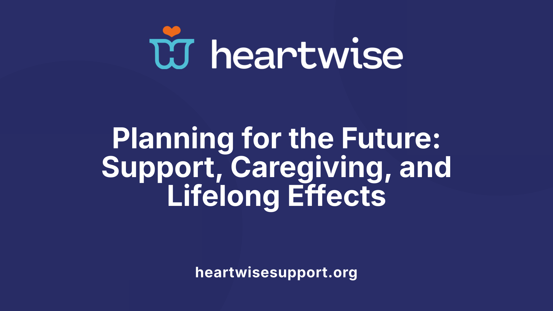 Planning for the Future: Support, Caregiving, and Lifelong Effects