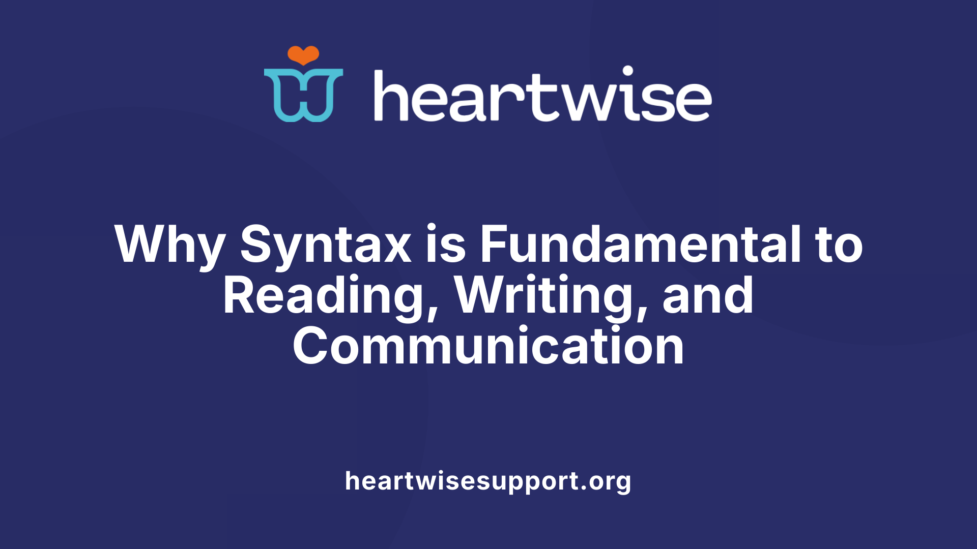 Why Syntax is Fundamental to Reading, Writing, and Communication