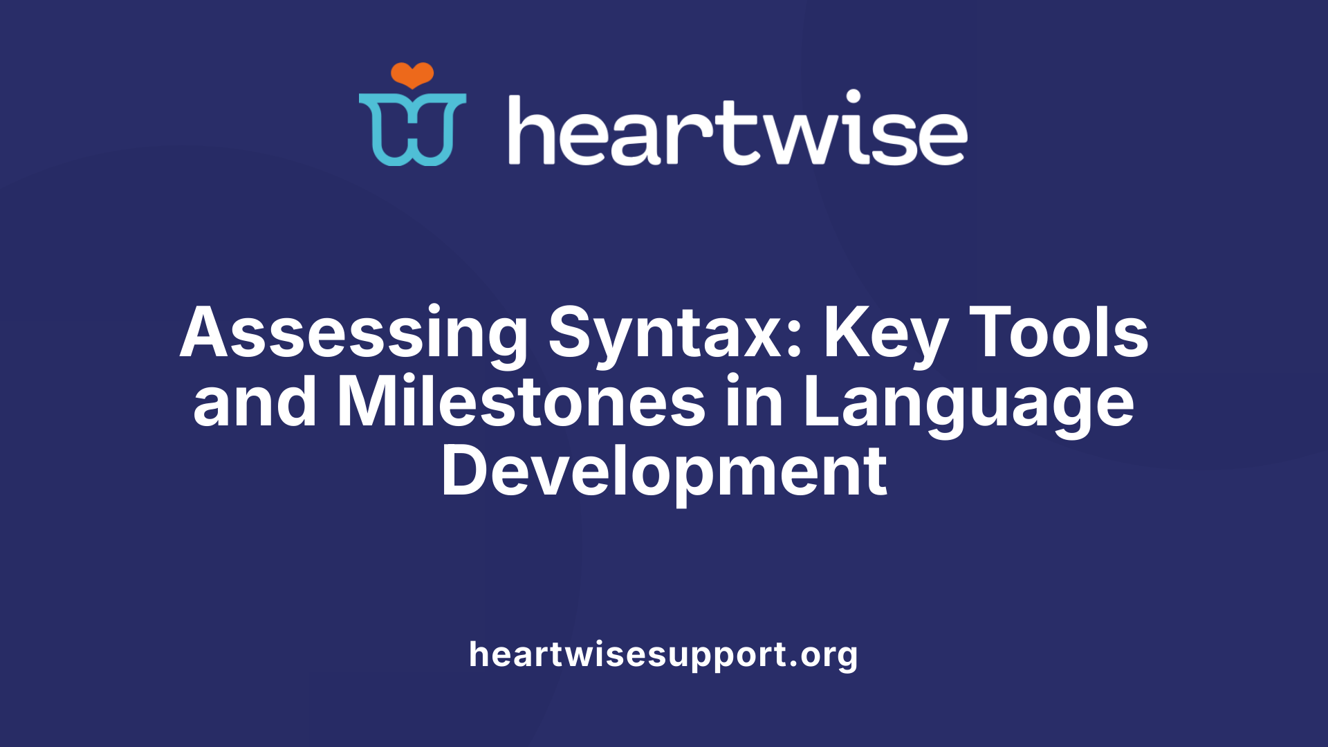 Assessing Syntax: Key Tools and Milestones in Language Development