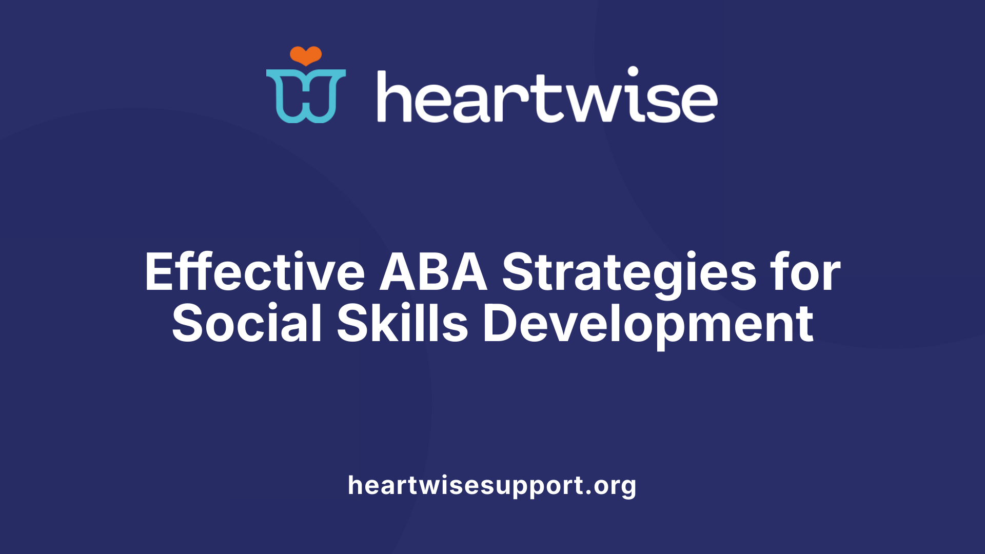 Effective ABA Strategies for Social Skills Development