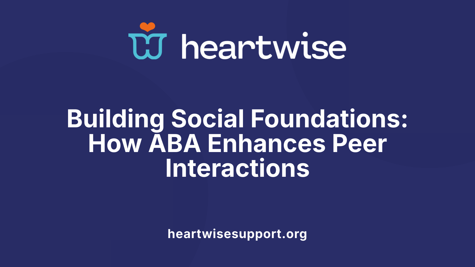 Building Social Foundations: How ABA Enhances Peer Interactions