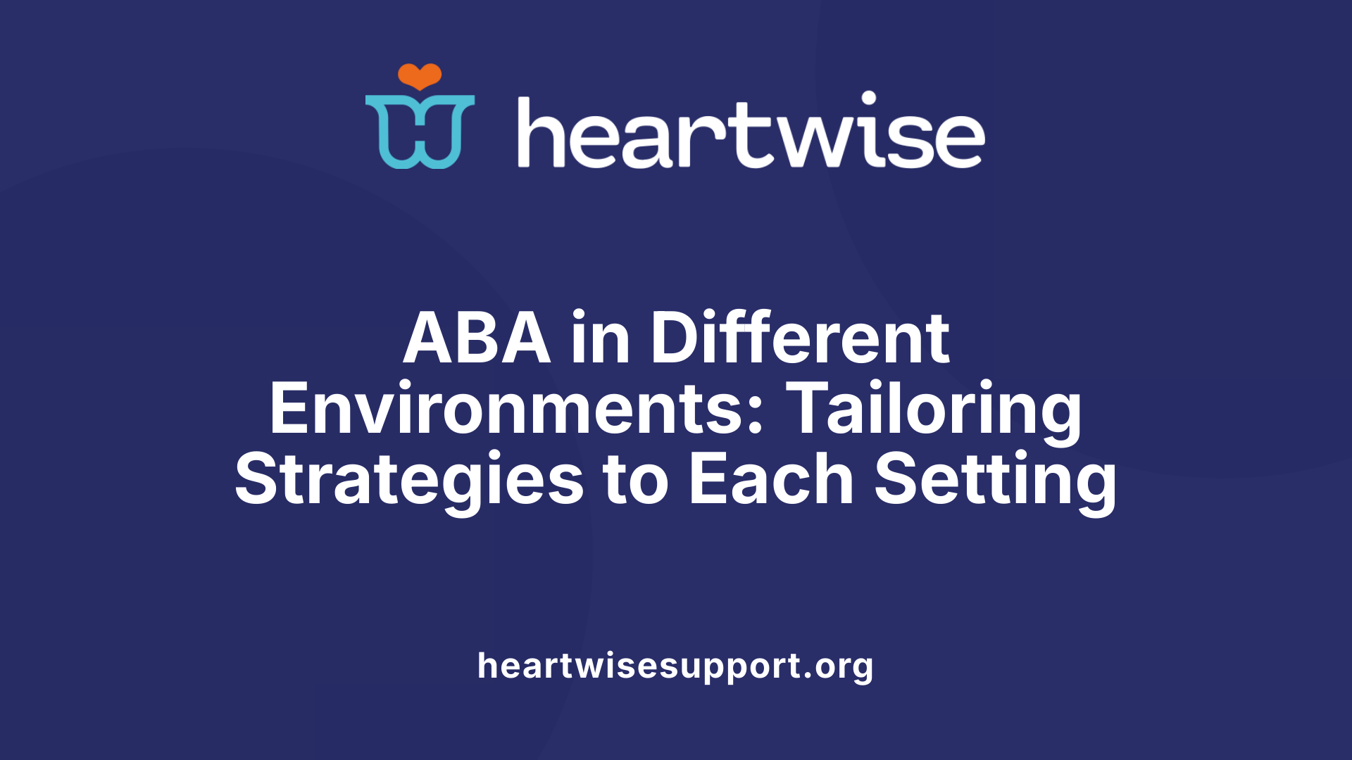 ABA in Different Environments: Tailoring Strategies to Each Setting