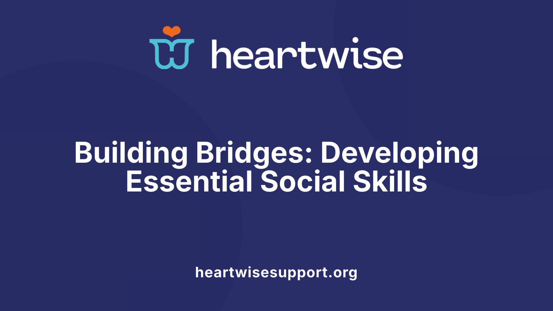 Building Bridges: Developing Essential Social Skills