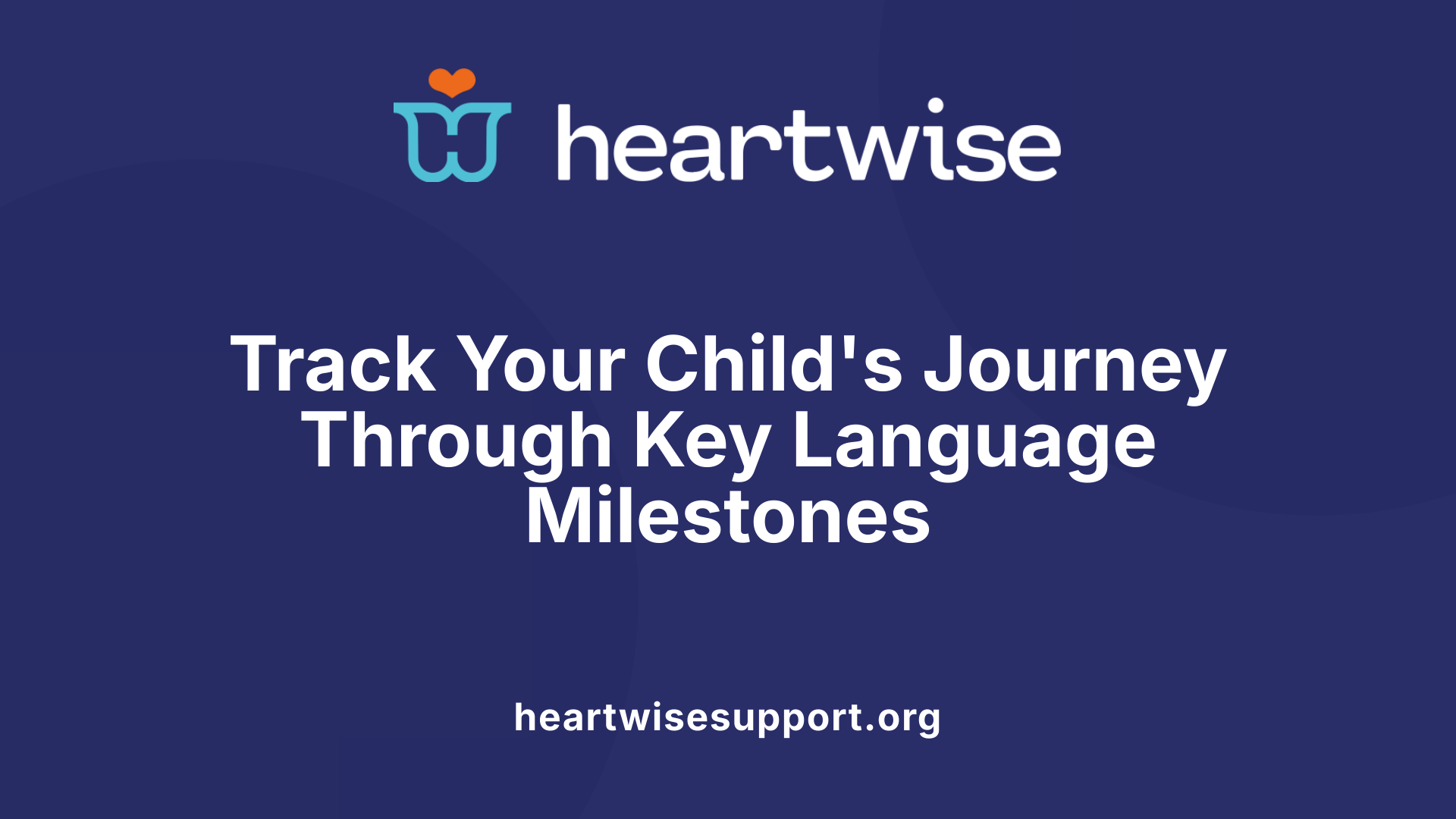 Track Your Child's Journey Through Key Language Milestones