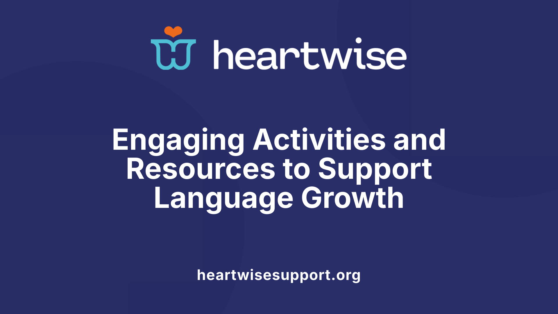 Engaging Activities and Resources to Support Language Growth