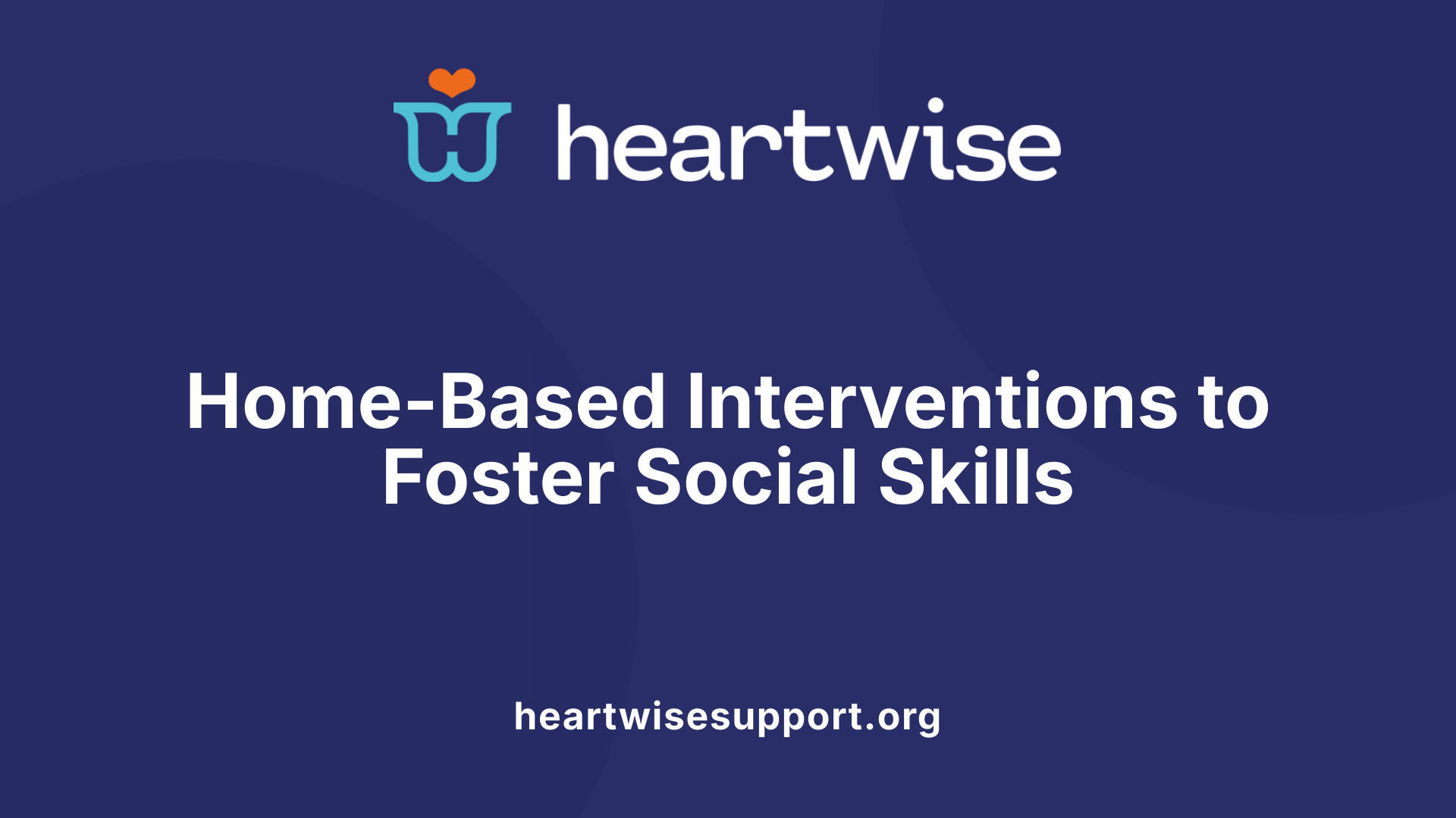 Home-Based Interventions to Foster Social Skills