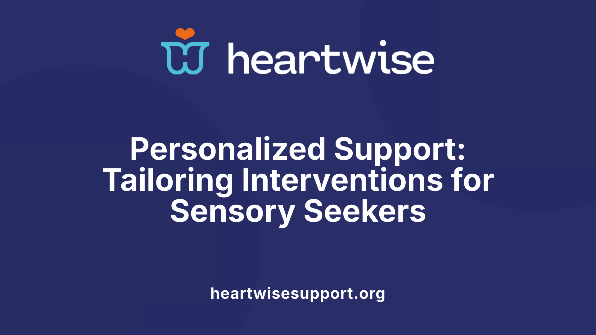Personalized Support: Tailoring Interventions for Sensory Seekers