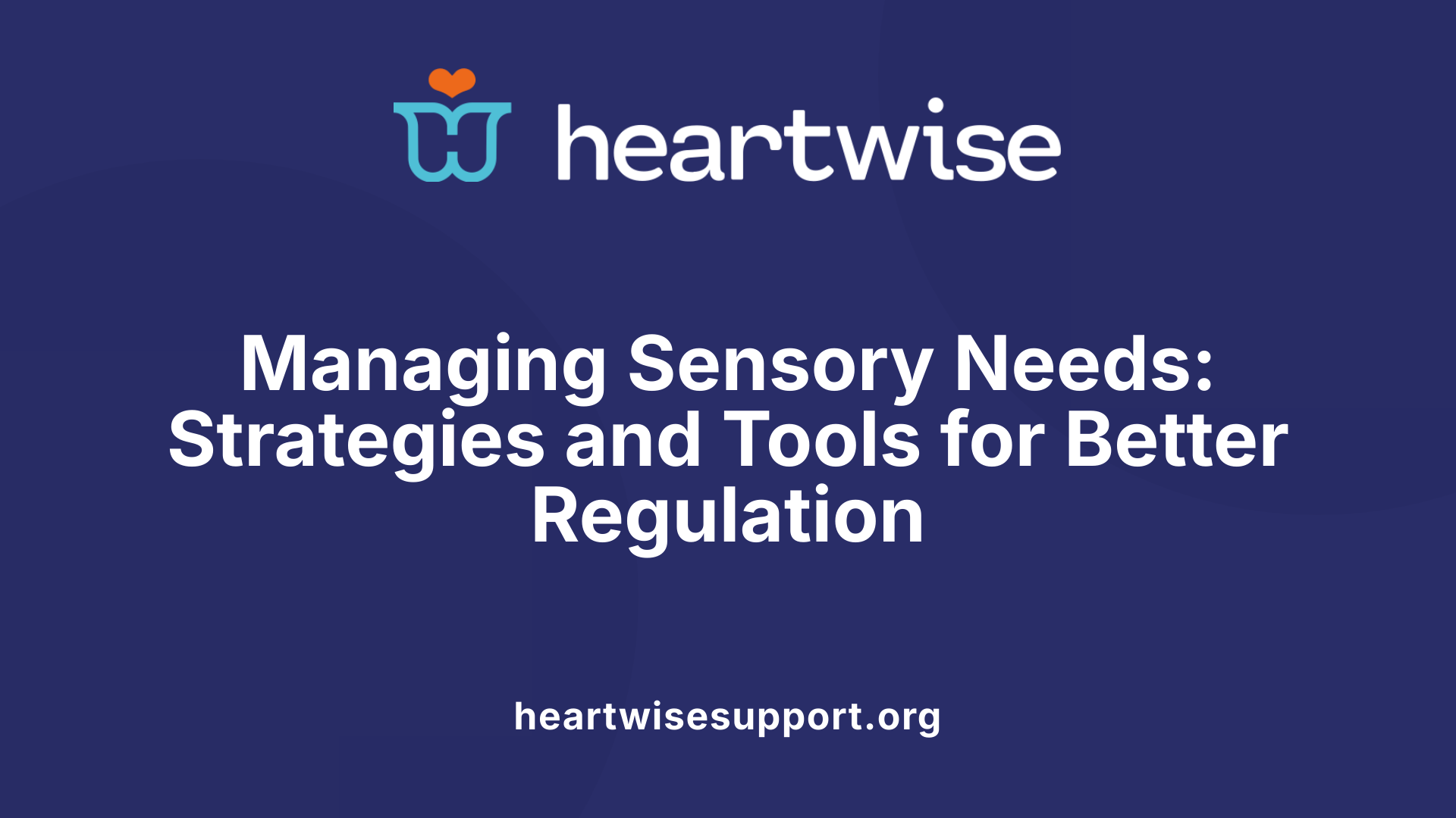 Managing Sensory Needs: Strategies and Tools for Better Regulation