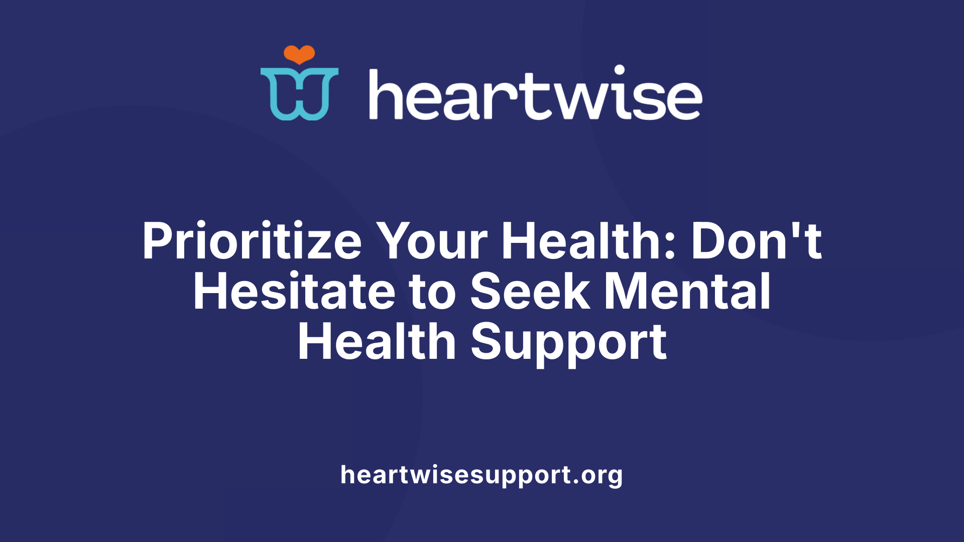Prioritize Your Health: Don't Hesitate to Seek Mental Health Support