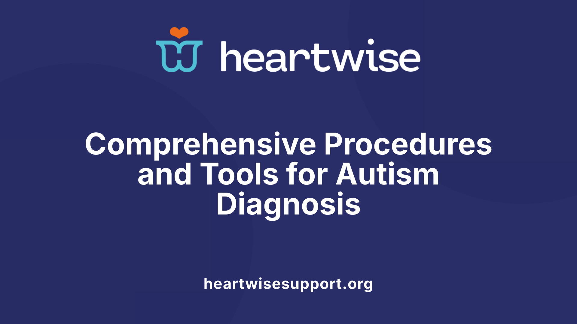 Comprehensive Procedures and Tools for Autism Diagnosis