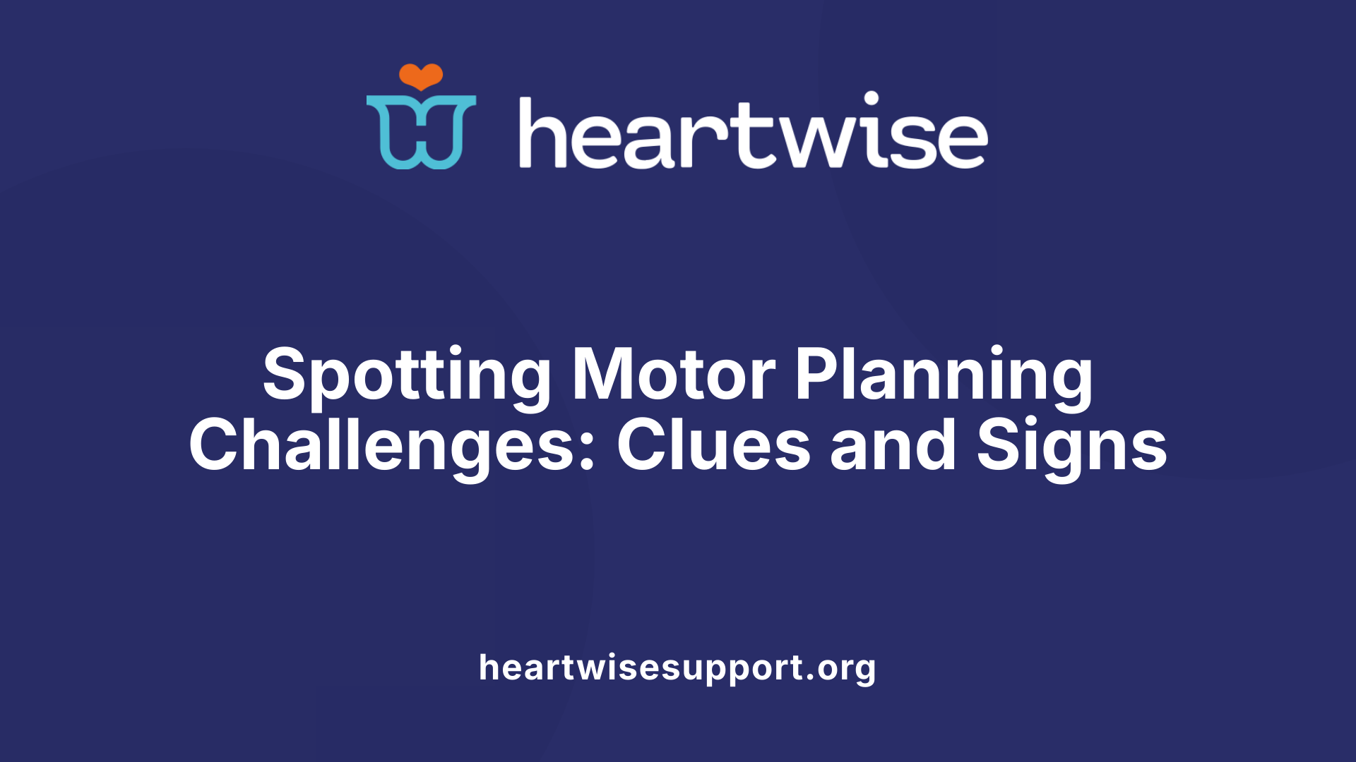 Spotting Motor Planning Challenges: Clues and Signs