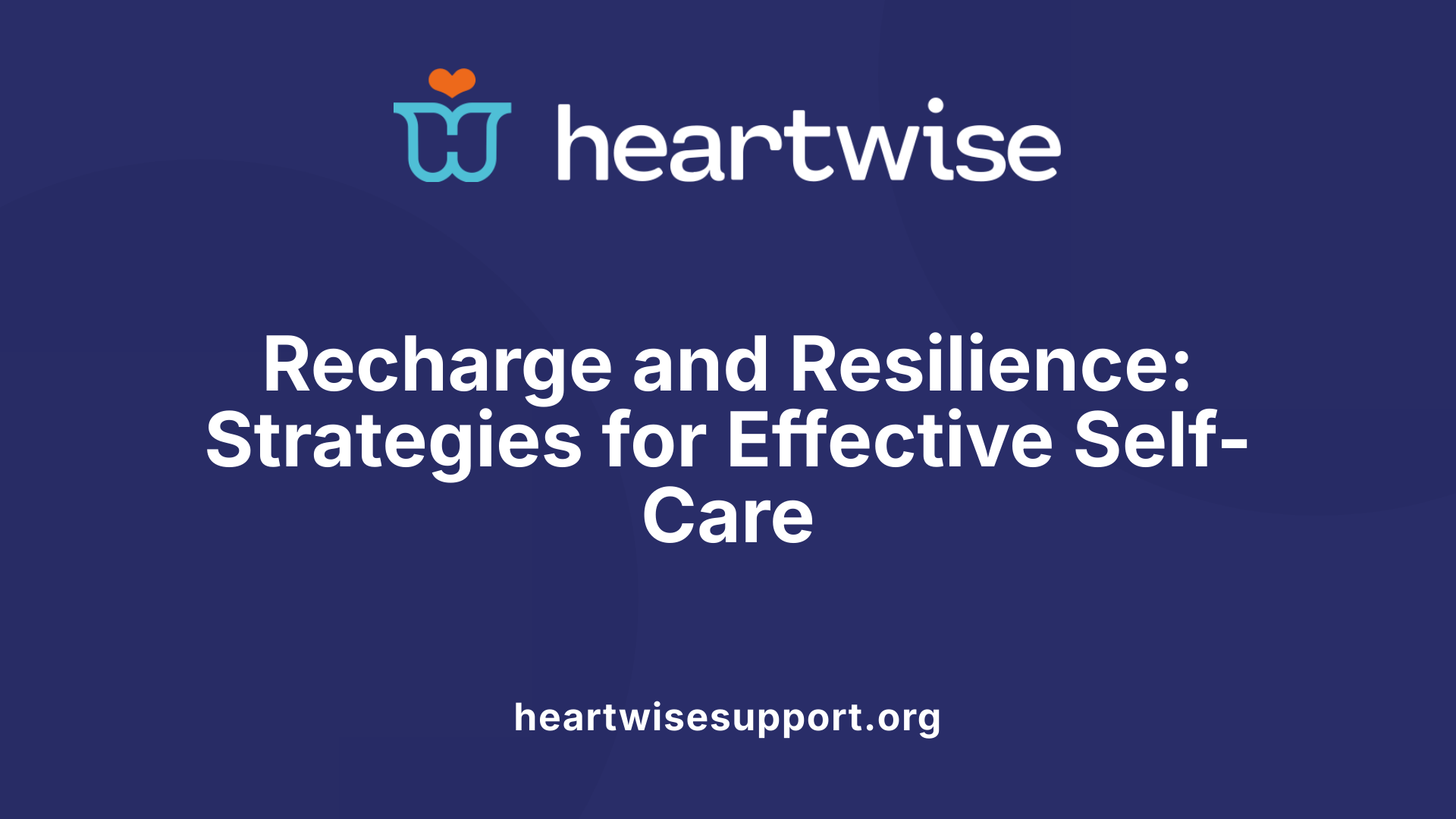 Recharge and Resilience: Strategies for Effective Self-Care