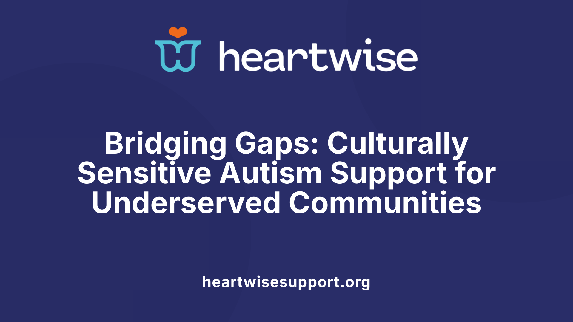 Bridging Gaps: Culturally Sensitive Autism Support for Underserved Communities
