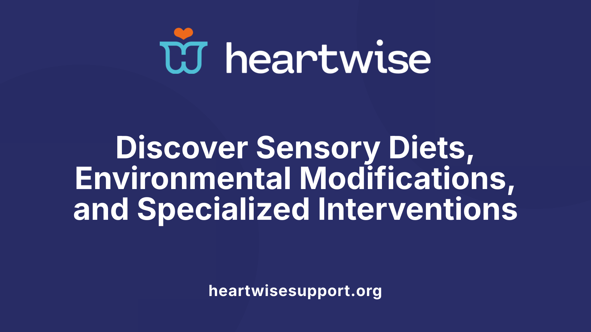Discover Sensory Diets, Environmental Modifications, and Specialized Interventions