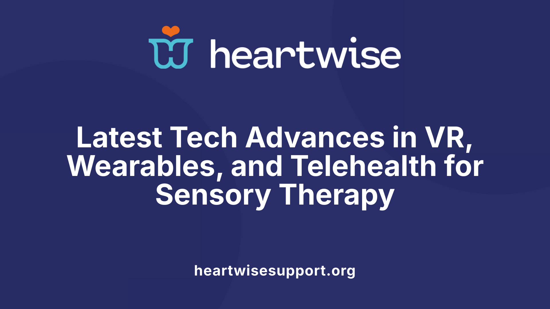 Latest Tech Advances in VR, Wearables, and Telehealth for Sensory Therapy