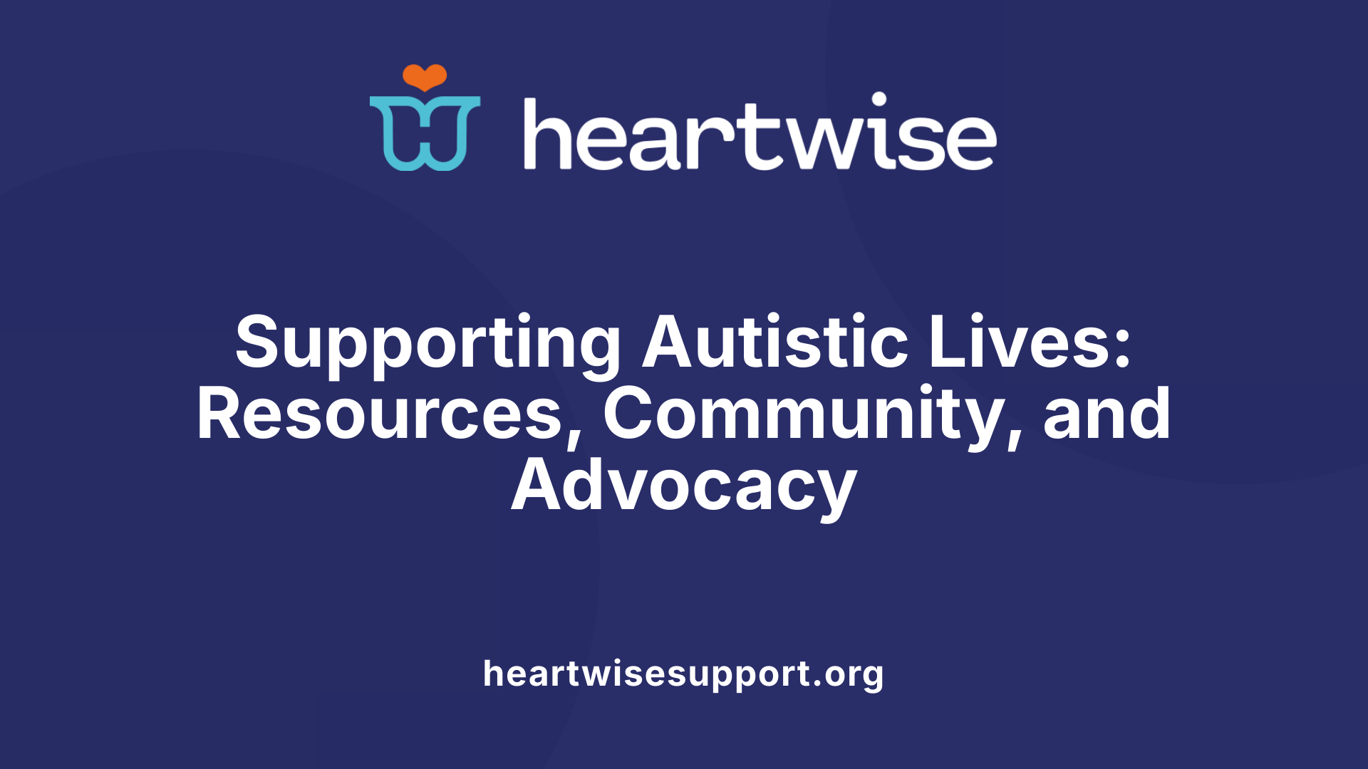 Supporting Autistic Lives: Resources, Community, and Advocacy