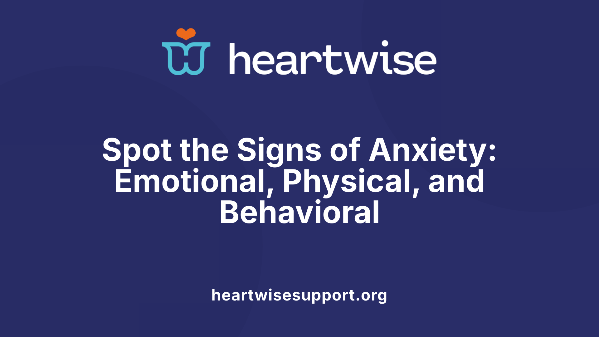 Spot the Signs of Anxiety: Emotional, Physical, and Behavioral