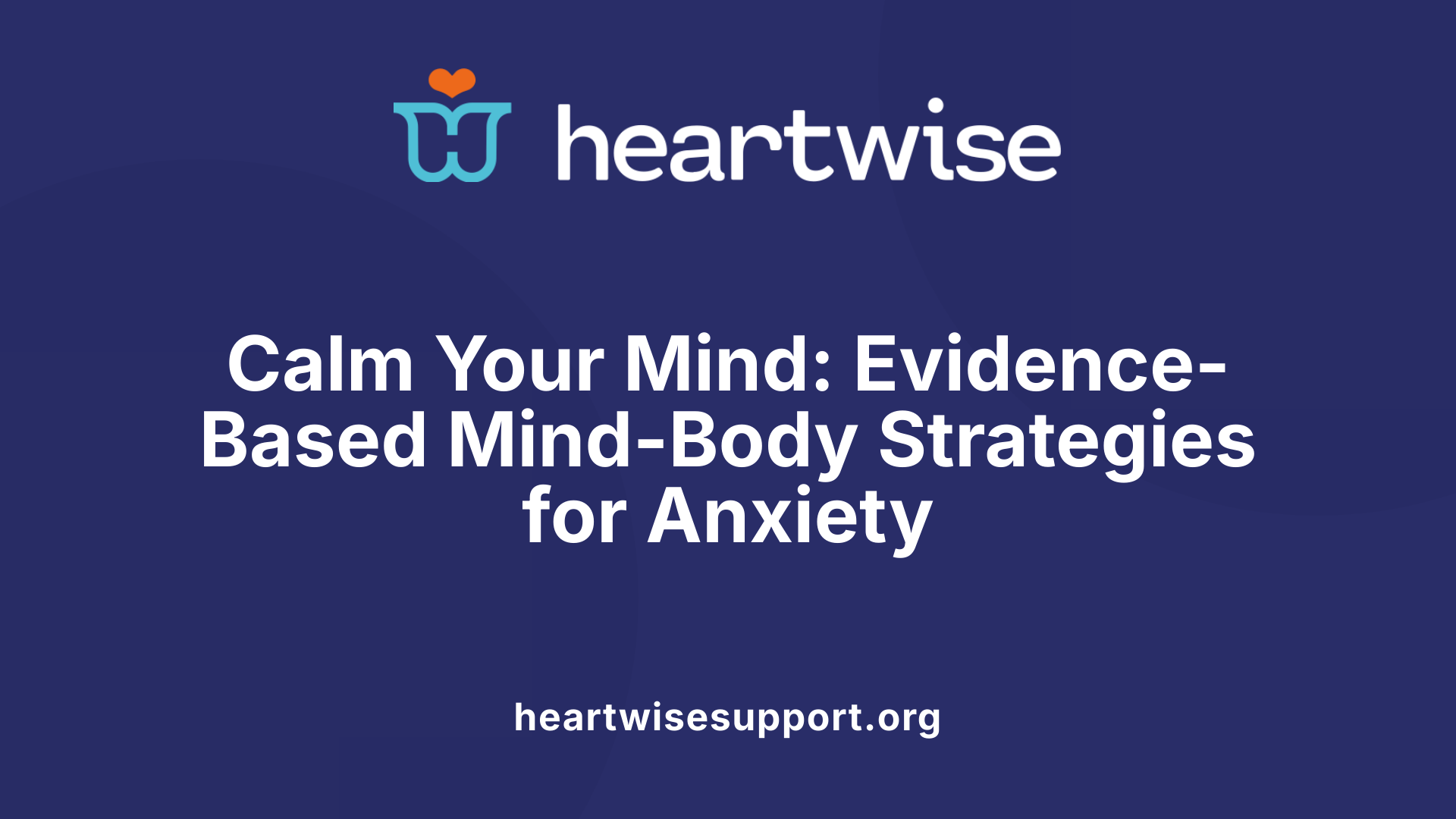 Calm Your Mind: Evidence-Based Mind-Body Strategies for Anxiety