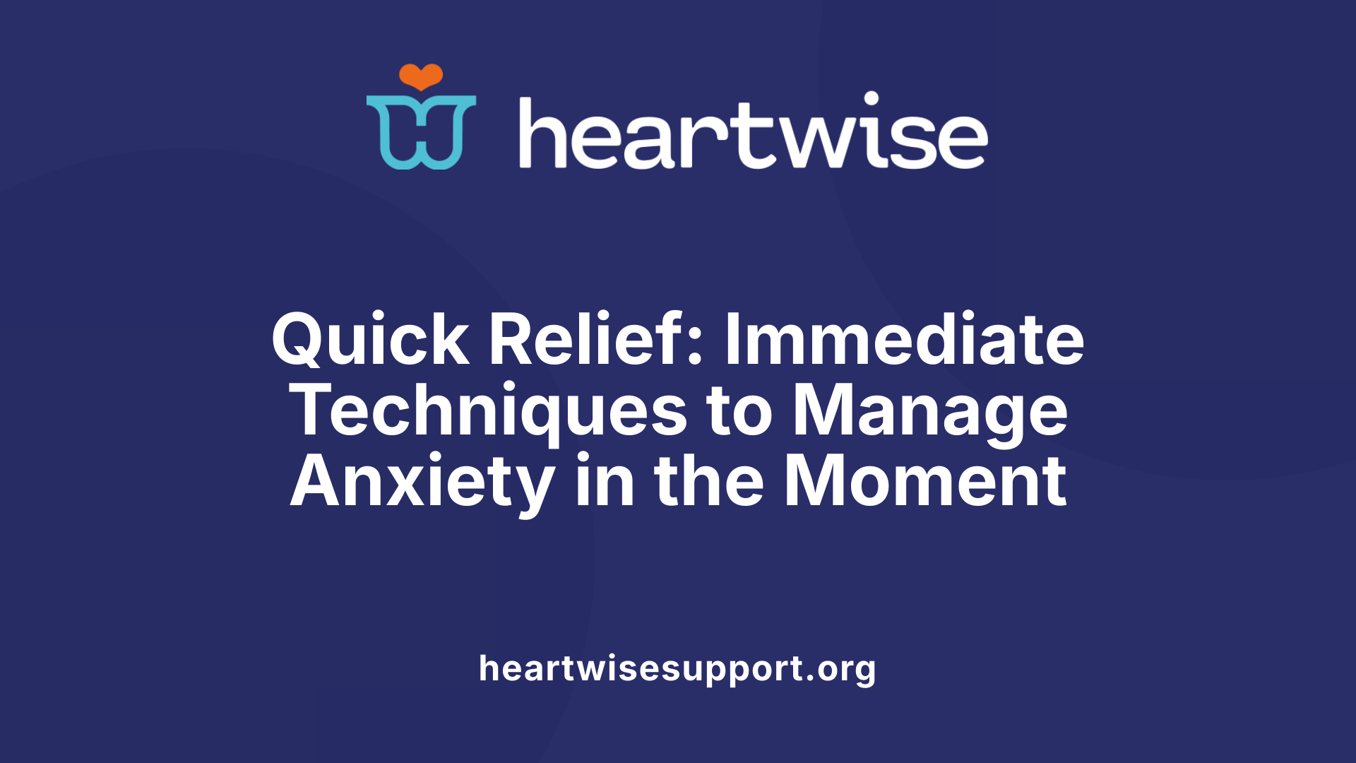 Quick Relief: Immediate Techniques to Manage Anxiety in the Moment