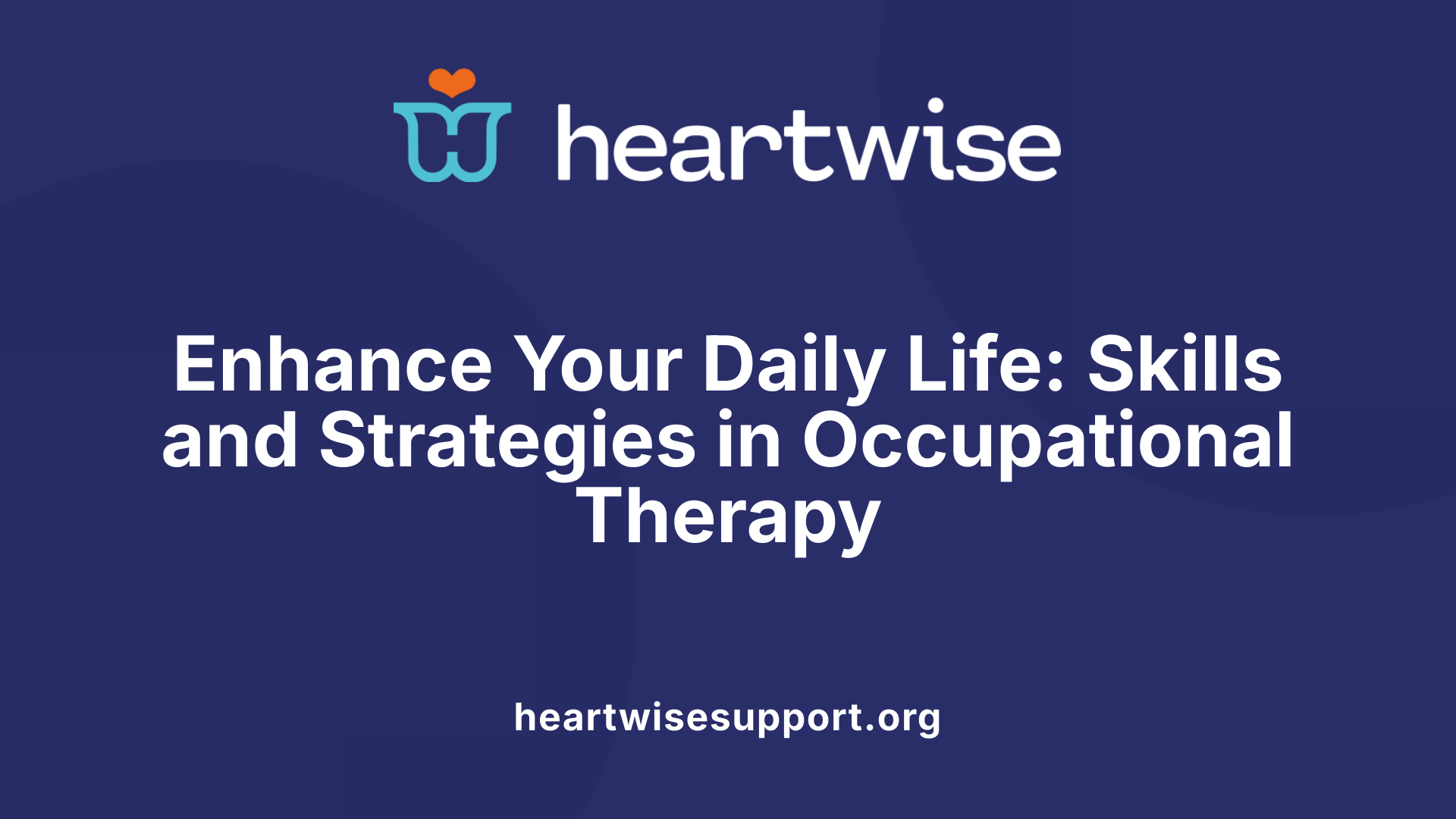 Enhance Your Daily Life: Skills and Strategies in Occupational Therapy