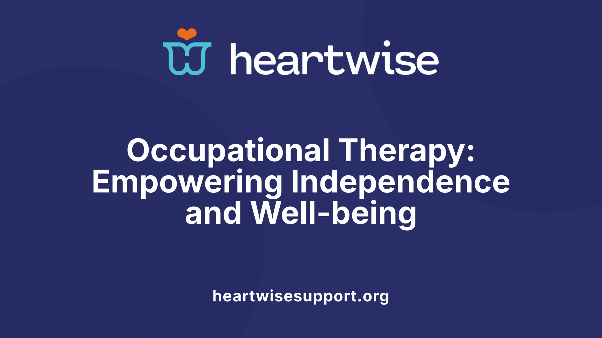 Occupational Therapy: Empowering Independence and Well-being