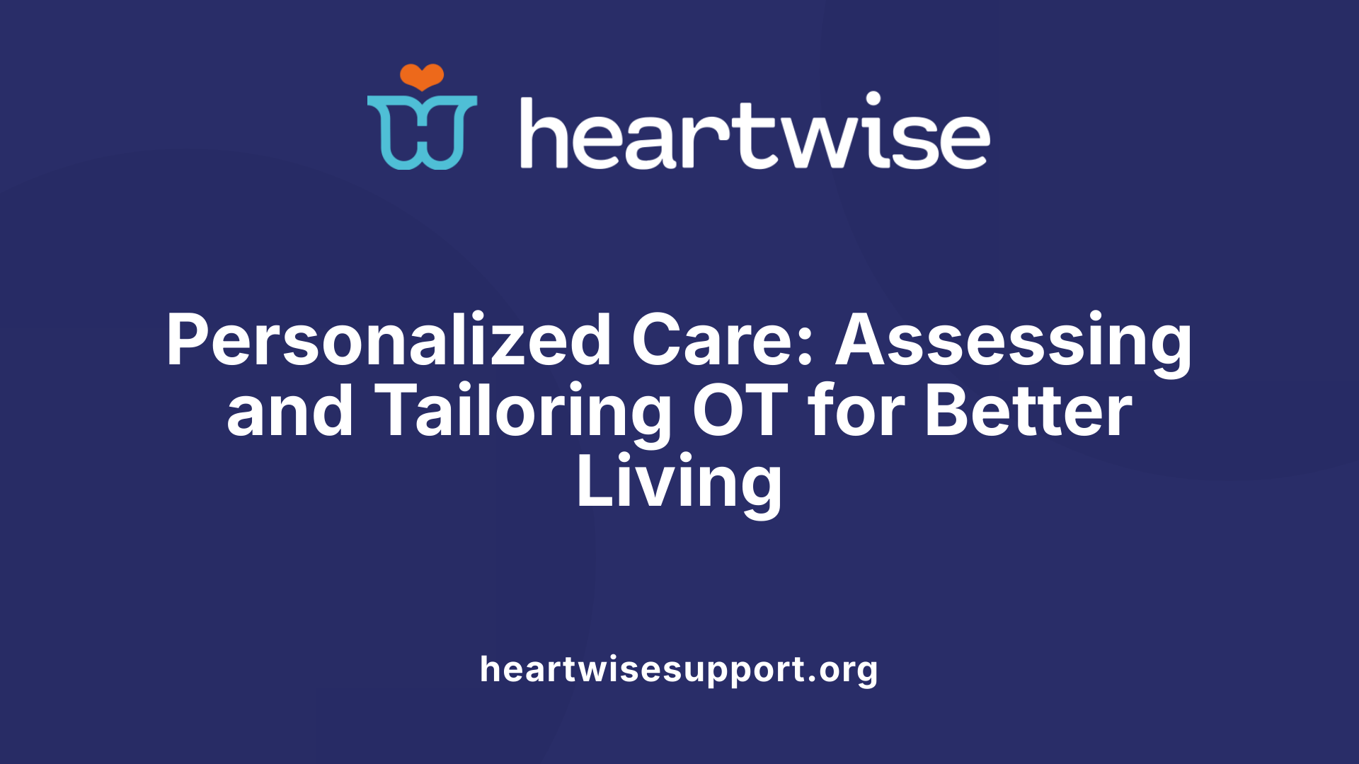 Personalized Care: Assessing and Tailoring OT for Better Living